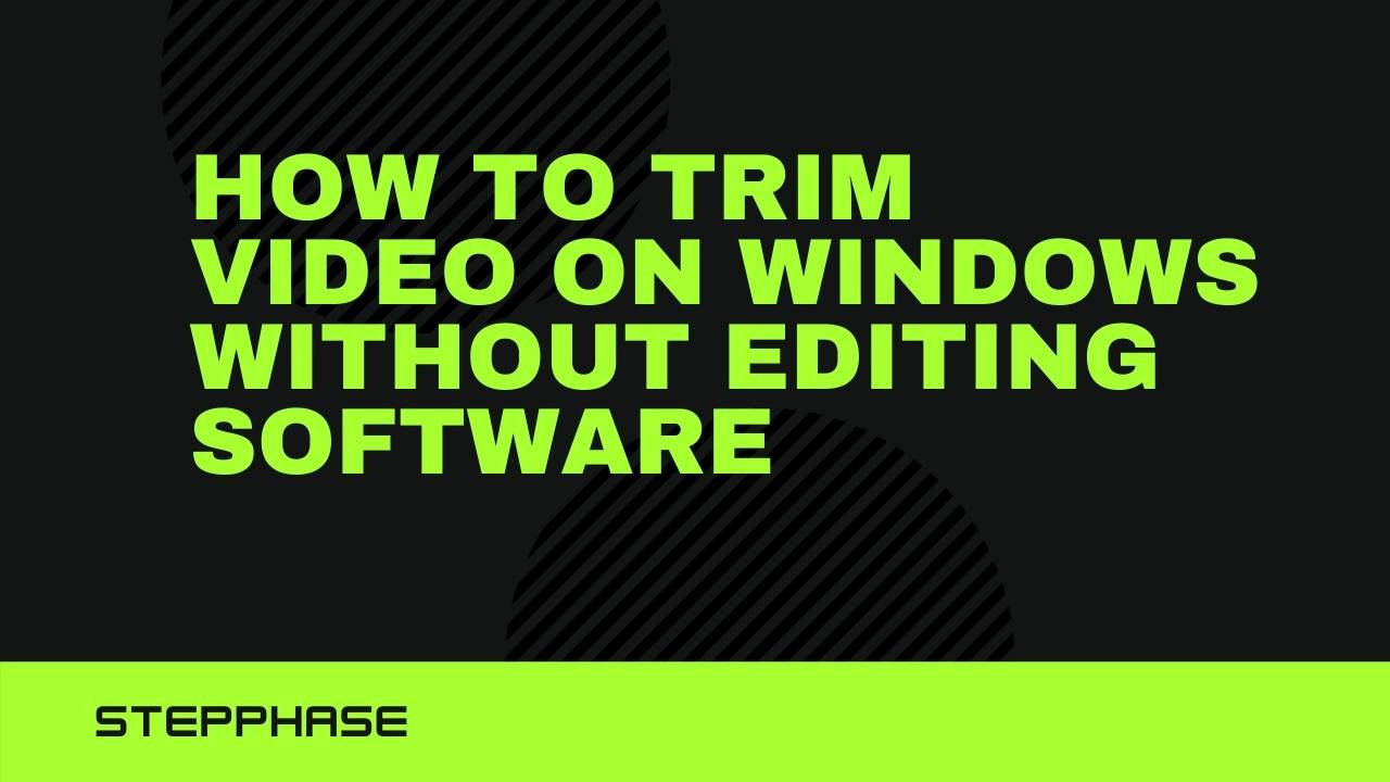How to trim video on Windows without editing software Step Phase