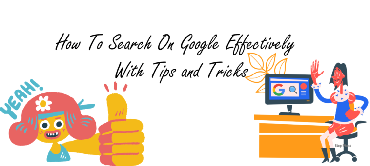 How To Search On Google Effectively With Tips and Tricks - StepPhase