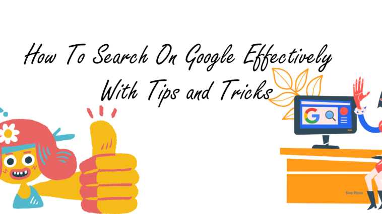 How To Search On Google Effectively With Tips and Tricks - StepPhase