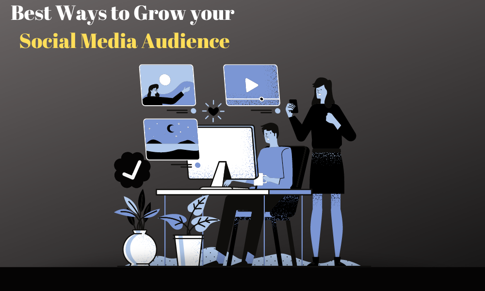 7 Best Ways to Grow your Social Media Audience: 2022